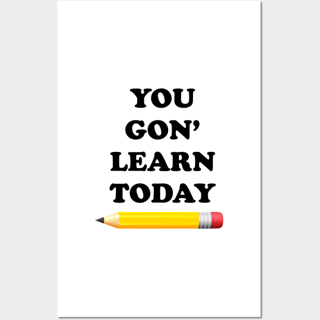 You Gon' Learn Today Wall Art by ScienceCorner